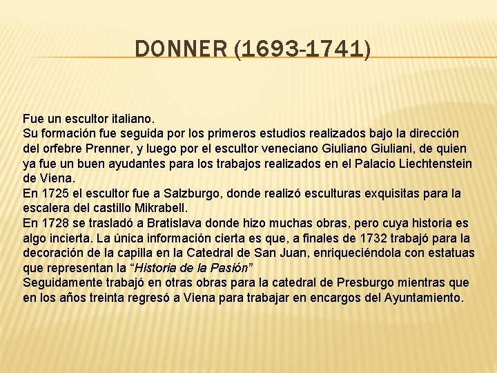 DONNER (1693 -1741) Fue un escultor italiano. Su formación fue seguida por los primeros