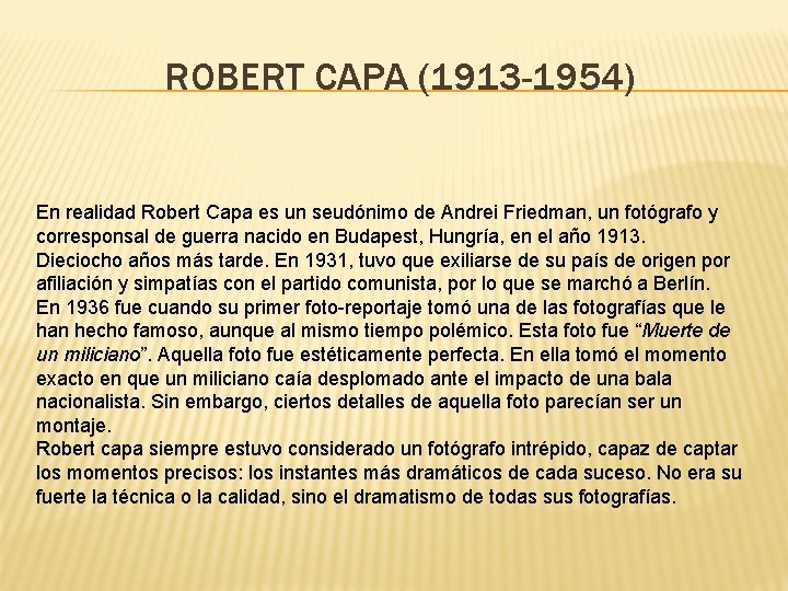 ROBERT CAPA (1913 -1954) En realidad Robert Capa es un seudónimo de Andrei Friedman,
