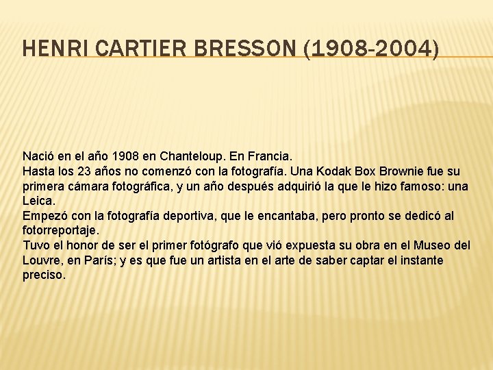 HENRI CARTIER BRESSON (1908 -2004) Nació en el año 1908 en Chanteloup. En Francia.