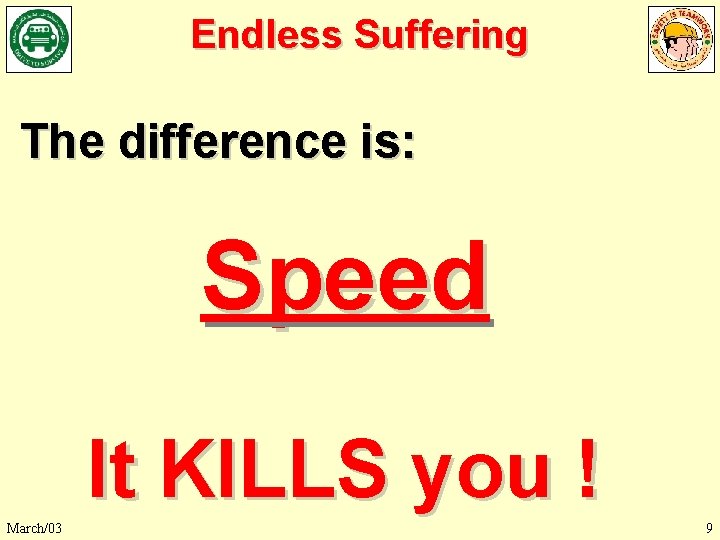 Endless Suffering The difference is: Speed It KILLS you ! March/03 9 