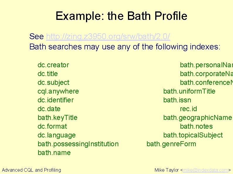 Example: the Bath Profile See http: //zing. z 3950. org/srw/bath/2. 0/ Bath searches may