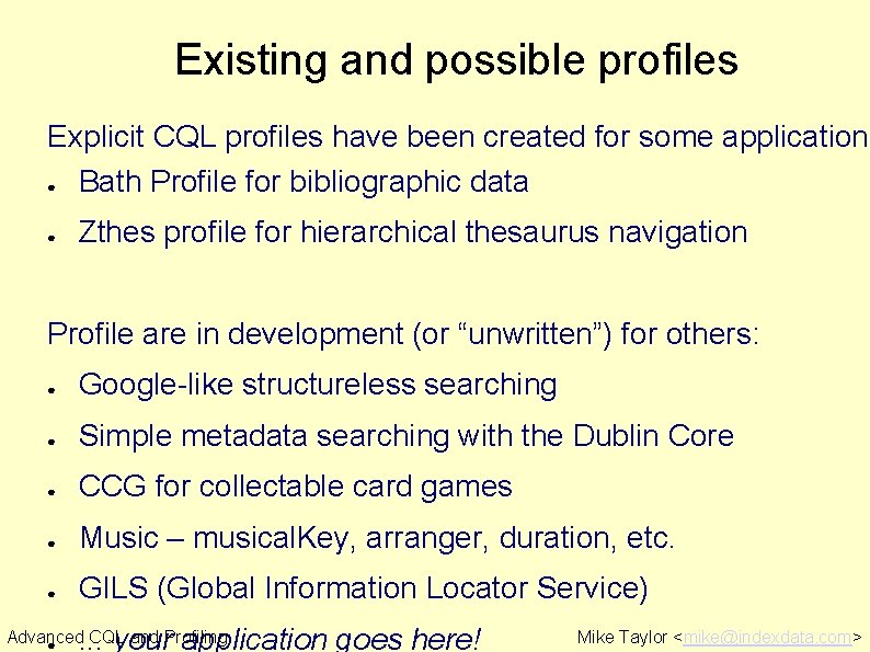 Existing and possible profiles Explicit CQL profiles have been created for some applications ●