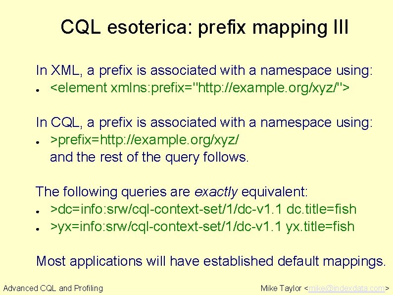 CQL esoterica: prefix mapping III In XML, a prefix is associated with a namespace