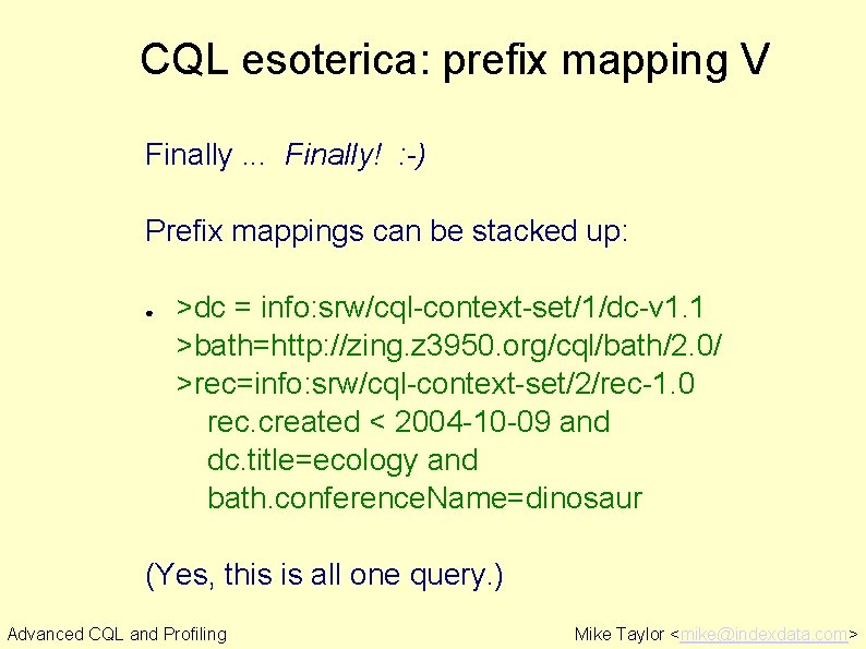 CQL esoterica: prefix mapping V Finally. . . Finally! : -) Prefix mappings can