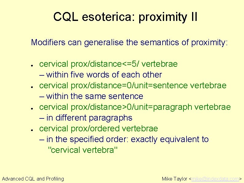 CQL esoterica: proximity II Modifiers can generalise the semantics of proximity: ● ● cervical