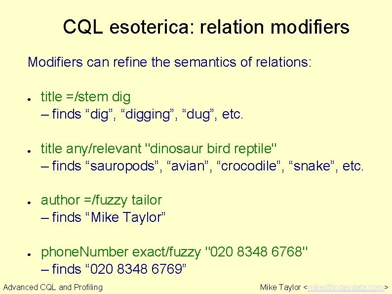 CQL esoterica: relation modifiers Modifiers can refine the semantics of relations: ● ● title