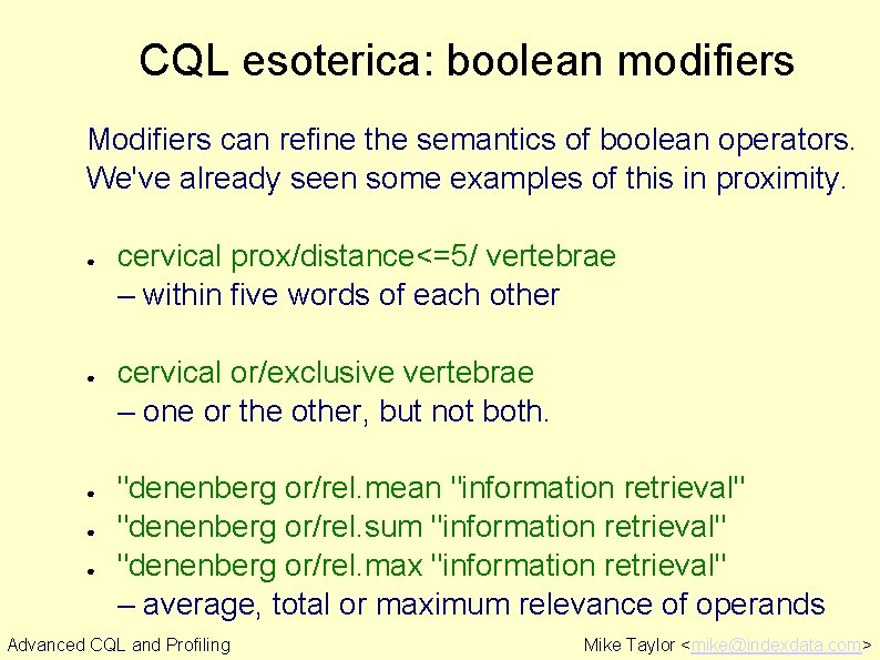 CQL esoterica: boolean modifiers Modifiers can refine the semantics of boolean operators. We've already