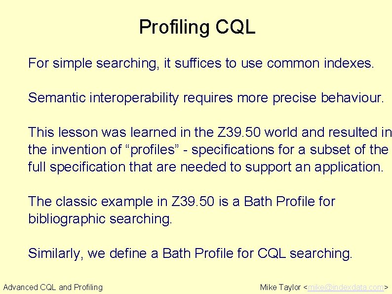 Profiling CQL For simple searching, it suffices to use common indexes. Semantic interoperability requires