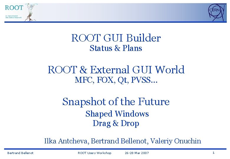 ROOT GUI Builder Status & Plans ROOT & External GUI World MFC, FOX, Qt,