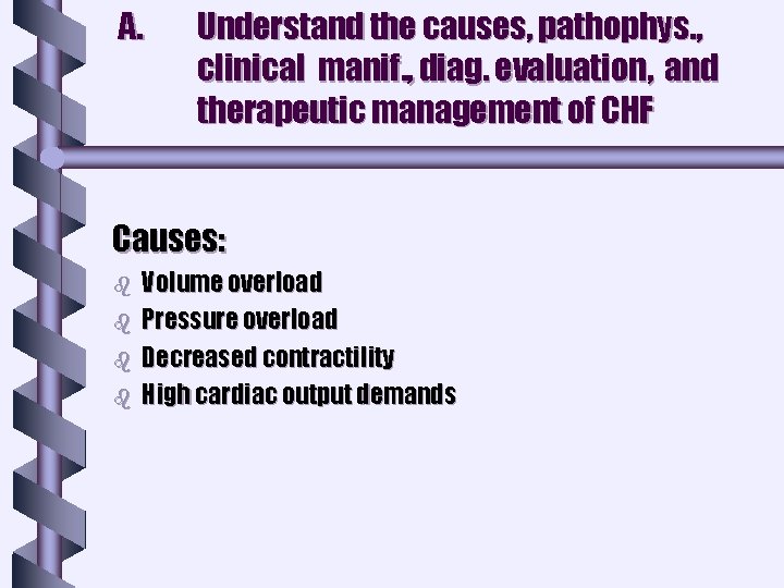 A. Understand the causes, pathophys. , clinical manif. , diag. evaluation, and therapeutic management A. Understand the causes, pathophys. , clinical manif. , diag. evaluation, and therapeutic management