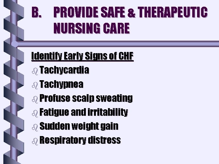B. PROVIDE SAFE & THERAPEUTIC NURSING CARE Identify Early Signs of CHF b Tachycardia B. PROVIDE SAFE & THERAPEUTIC NURSING CARE Identify Early Signs of CHF b Tachycardia