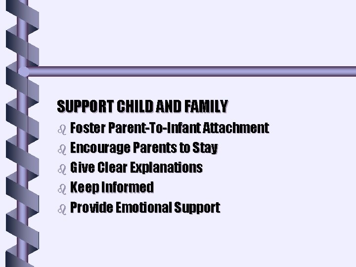 SUPPORT CHILD AND FAMILY b Foster Parent-To-Infant Attachment b Encourage Parents to Stay b SUPPORT CHILD AND FAMILY b Foster Parent-To-Infant Attachment b Encourage Parents to Stay b