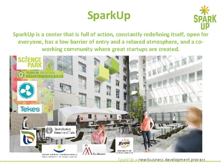 Spark. Up is a center that is full of action, constantly redefining itself, open Spark. Up is a center that is full of action, constantly redefining itself, open