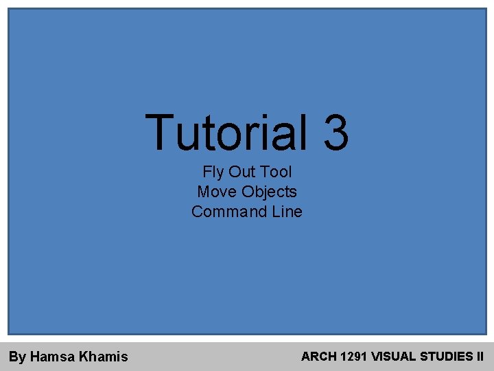 Tutorial 3 Fly Out Tool Move Objects Command Line By Hamsa Khamis ARCH 1291
