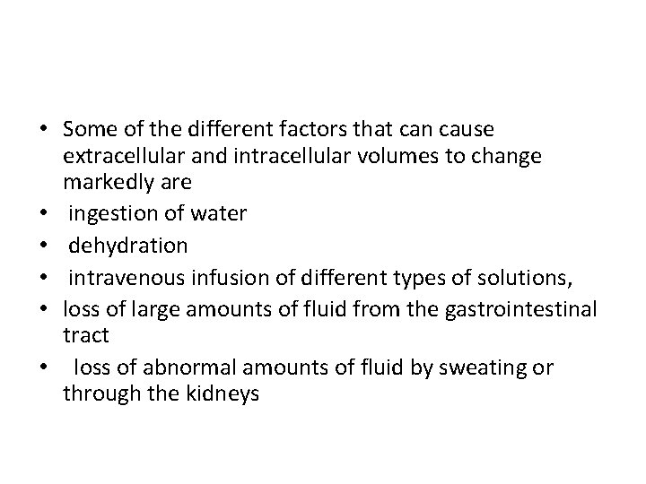  • Some of the different factors that can cause extracellular and intracellular volumes