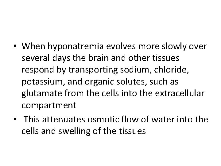  • When hyponatremia evolves more slowly over several days the brain and other