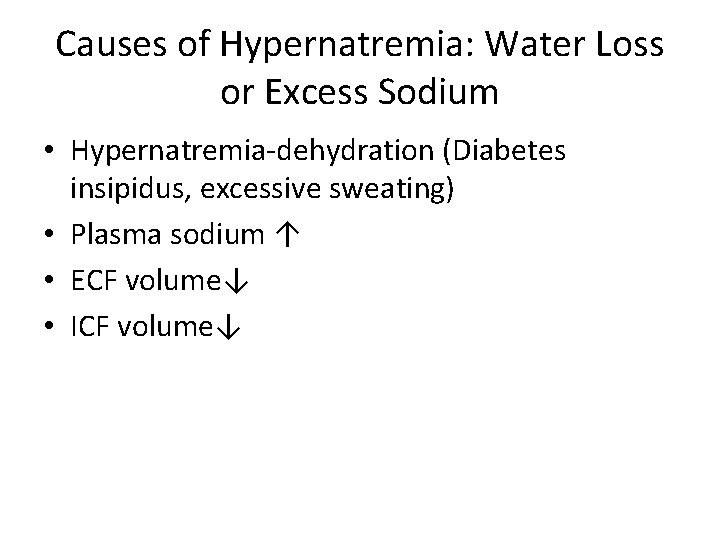 Causes of Hypernatremia: Water Loss or Excess Sodium • Hypernatremia-dehydration (Diabetes insipidus, excessive sweating)