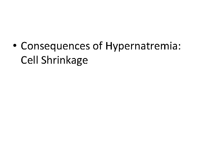  • Consequences of Hypernatremia: Cell Shrinkage 