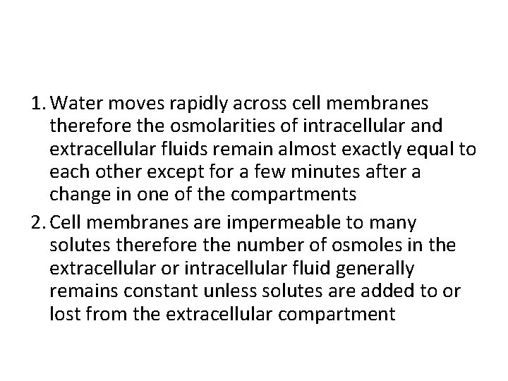 1. Water moves rapidly across cell membranes therefore the osmolarities of intracellular and extracellular