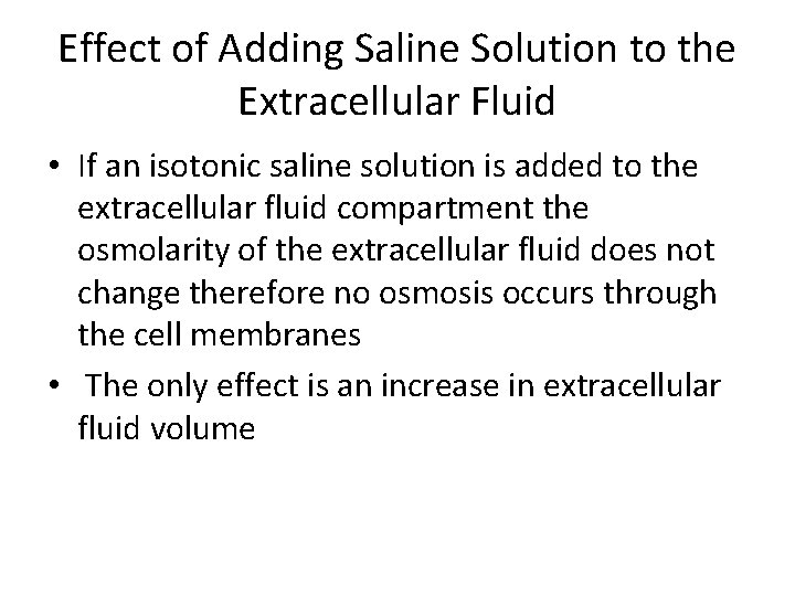 Effect of Adding Saline Solution to the Extracellular Fluid • If an isotonic saline