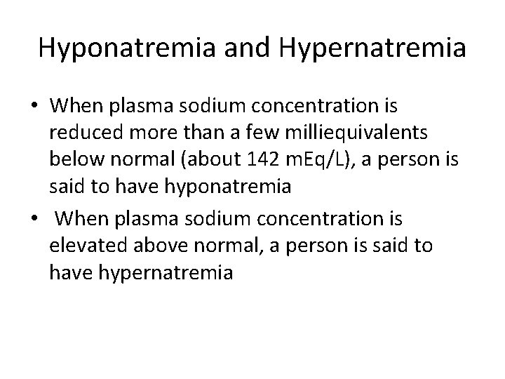 Hyponatremia and Hypernatremia • When plasma sodium concentration is reduced more than a few