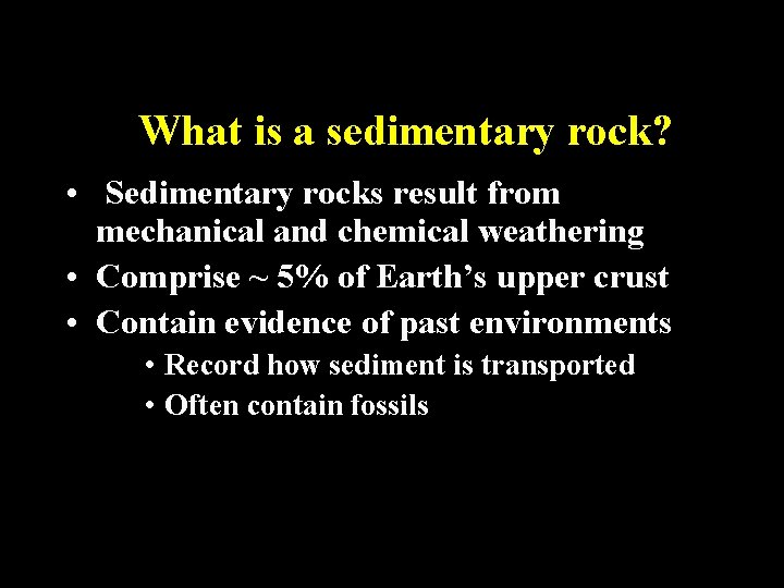 What is a sedimentary rock? • Sedimentary rocks result from mechanical and chemical weathering
