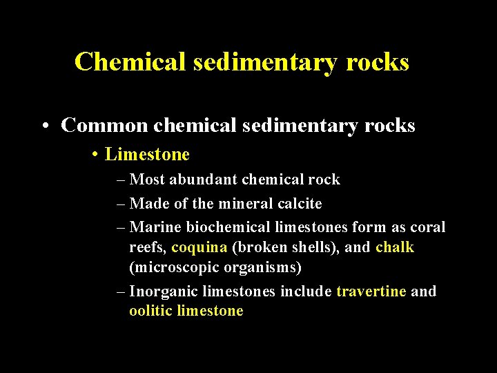 Chemical sedimentary rocks • Common chemical sedimentary rocks • Limestone – Most abundant chemical