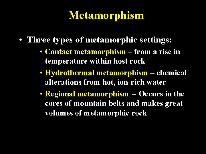 Metamorphism • Three types of metamorphic settings: • Contact metamorphism – from a rise