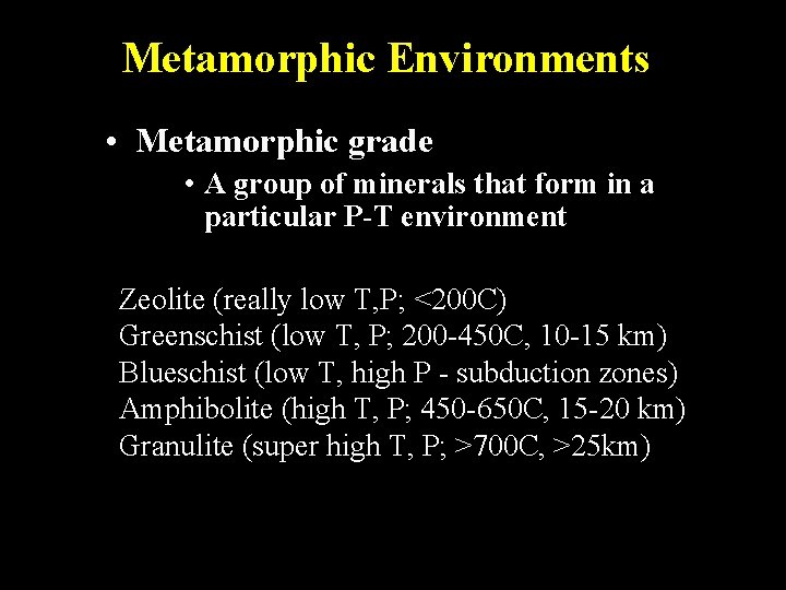 Metamorphic Environments • Metamorphic grade • A group of minerals that form in a