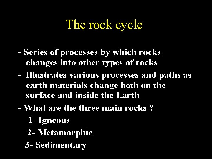 The rock cycle - Series of processes by which rocks changes into other types