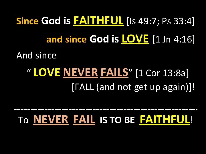 Since God is FAITHFUL [Is 49: 7; Ps 33: 4] and since God is