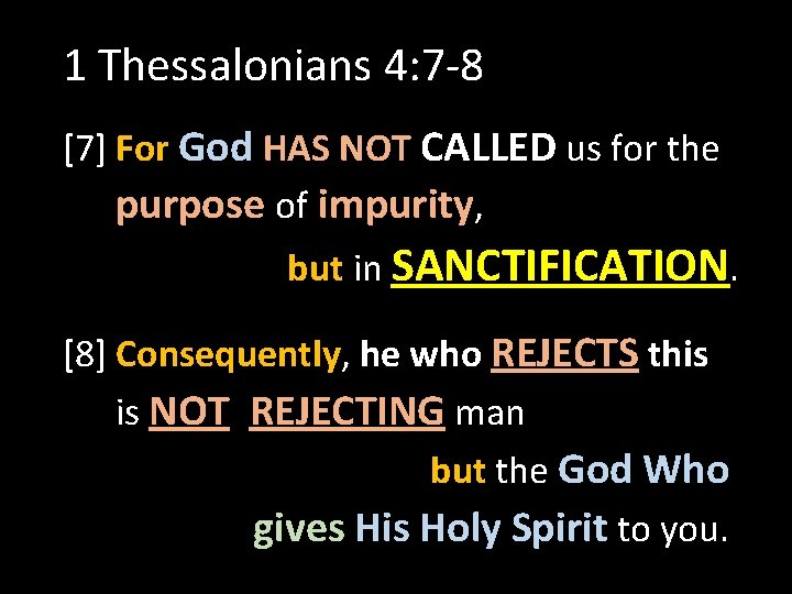 1 Thessalonians 4: 7 -8 [7] For God HAS NOT CALLED us for the
