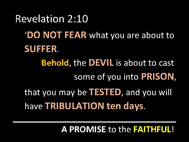 Revelation 2: 10 ‘DO NOT FEAR what you are about to SUFFER. Behold, the