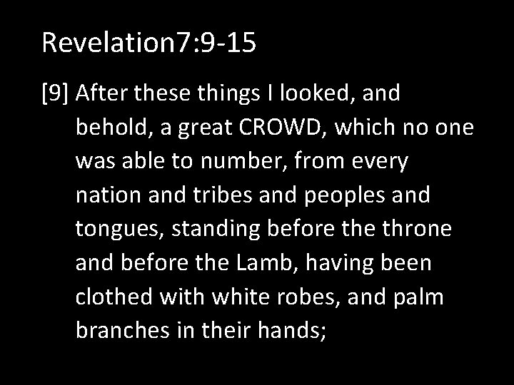 Revelation 7: 9 -15 [9] After these things I looked, and behold, a great