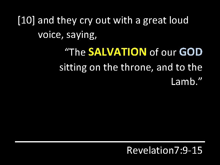 [10] and they cry out with a great loud voice, saying, “The SALVATION of