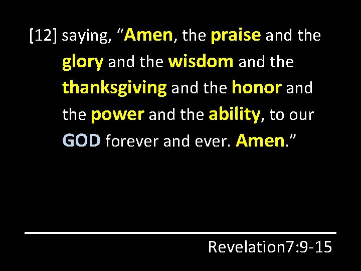 [12] saying, “Amen, the praise and the glory and the wisdom and the thanksgiving