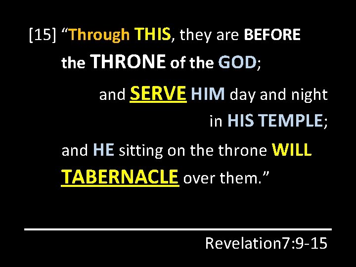 [15] “Through THIS, they are BEFORE the THRONE of the GOD; and SERVE HIM
