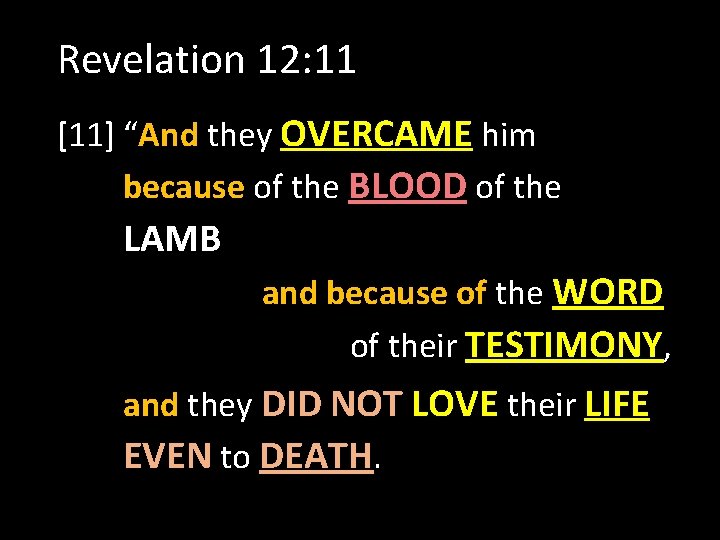 Revelation 12: 11 [11] “And they OVERCAME him because of the BLOOD of the