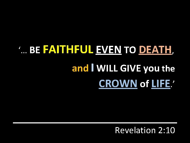 ‘… BE FAITHFUL EVEN TO DEATH, and I WILL GIVE you the CROWN of