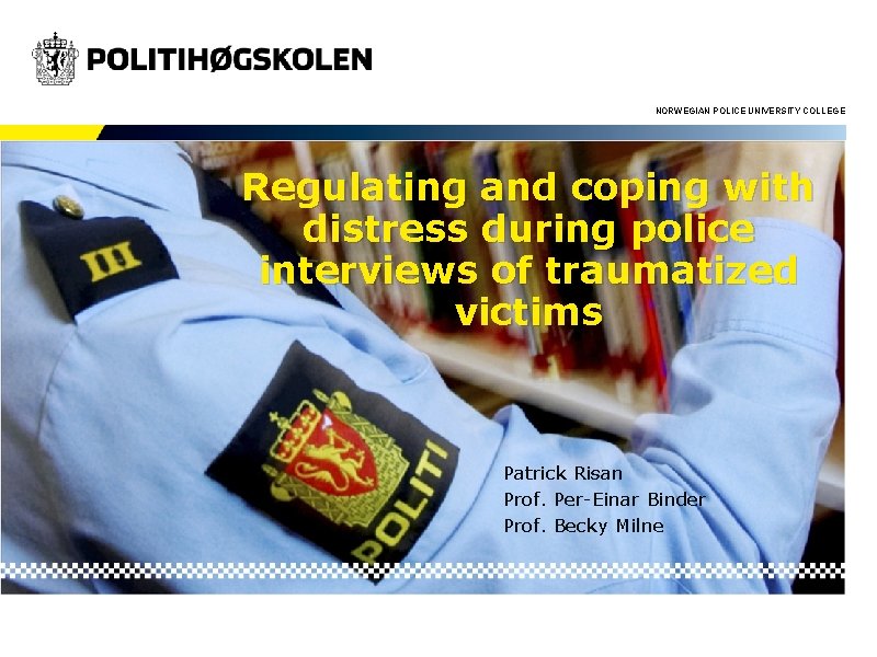 NORWEGIAN POLICE UNIVERSITY COLLEGE Regulating and coping with distress during police interviews of traumatized