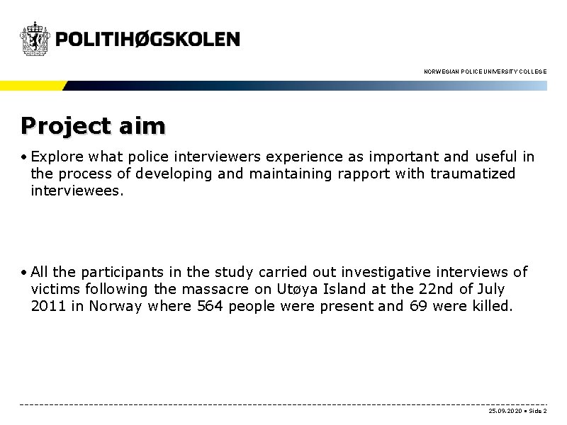 NORWEGIAN POLICE UNIVERSITY COLLEGE Project aim • Explore what police interviewers experience as important