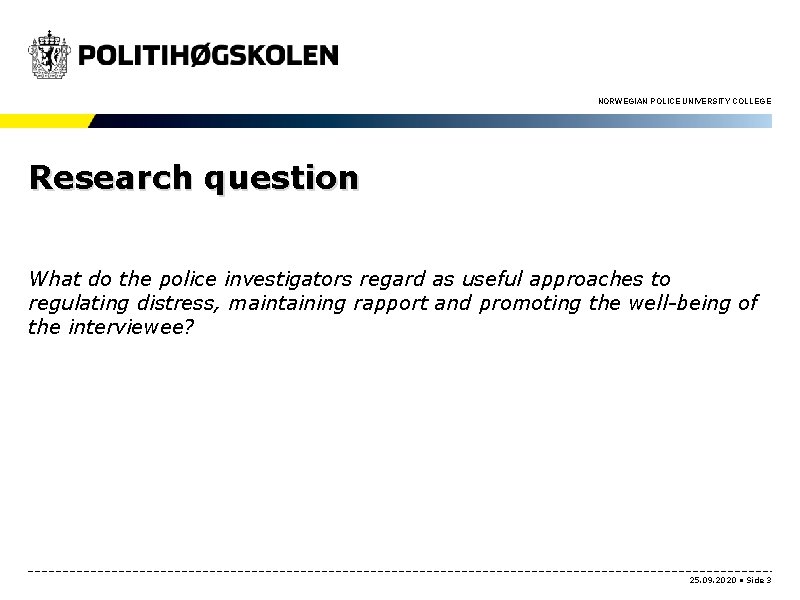 NORWEGIAN POLICE UNIVERSITY COLLEGE Research question What do the police investigators regard as useful