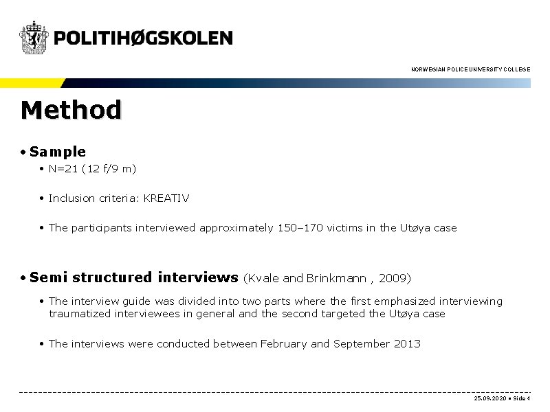 NORWEGIAN POLICE UNIVERSITY COLLEGE Method • Sample • N=21 (12 f/9 m) • Inclusion