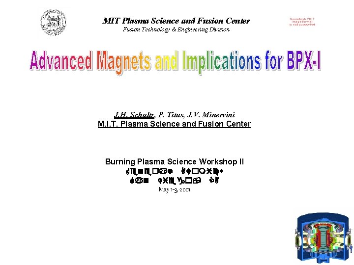 MIT Plasma Science and Fusion Center Fusion Technology & Engineering Division J. H. Schultz,