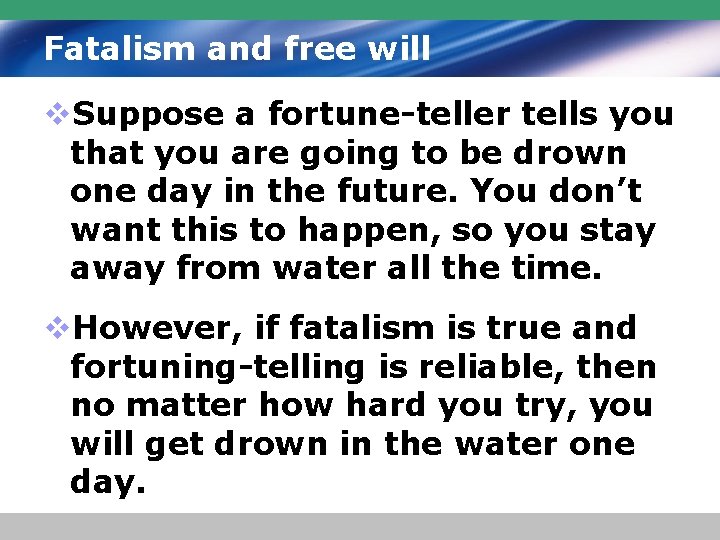 Fatalism and free will v. Suppose a fortune-teller tells you that you are going