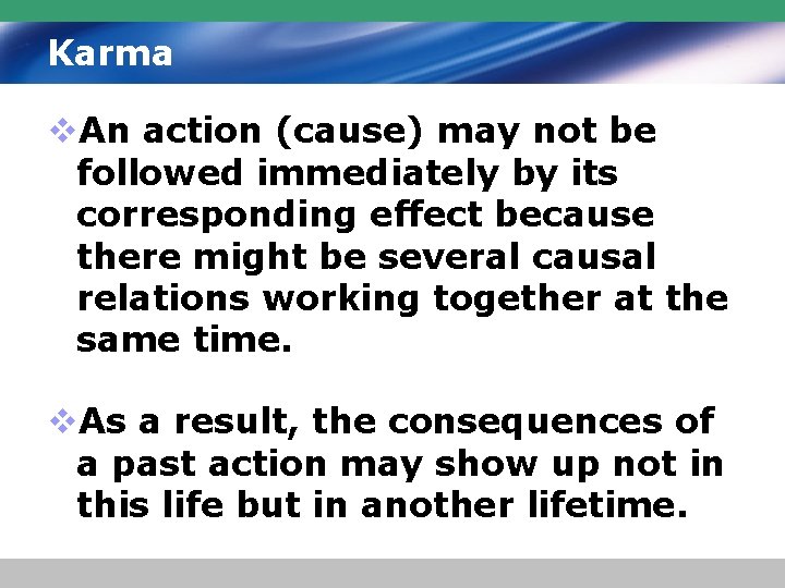 Karma v. An action (cause) may not be followed immediately by its corresponding effect