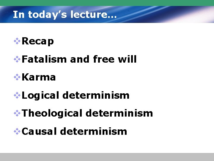 In today’s lecture… v. Recap v. Fatalism and free will v. Karma v. Logical
