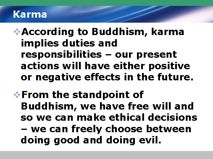 Karma v. According to Buddhism, karma implies duties and responsibilities – our present actions