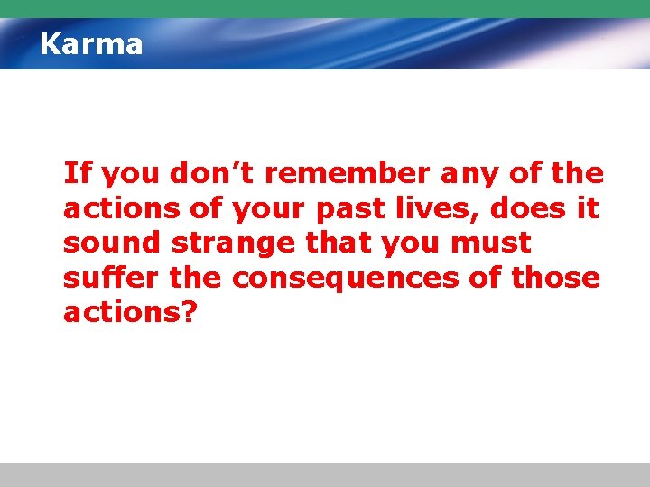 Karma If you don’t remember any of the actions of your past lives, does