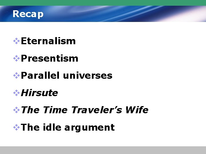 Recap v. Eternalism v. Presentism v. Parallel universes v. Hirsute v. The Time Traveler’s